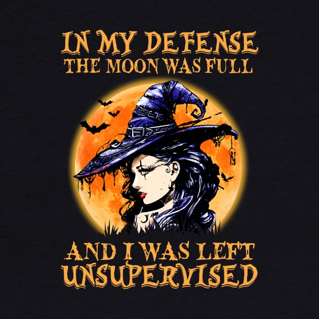 Witch In My Defense The Moon Was Full And I Was Left Unsupervised Halloween Shirt by Rozel Clothing